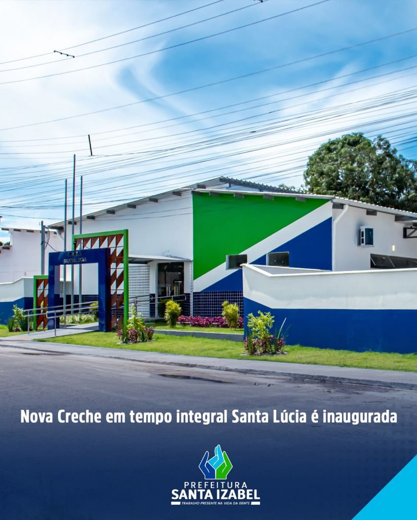 Nova Escola Santa Lúcia: conforto, segurança e ensino de qualidade para as crianças izabelenses